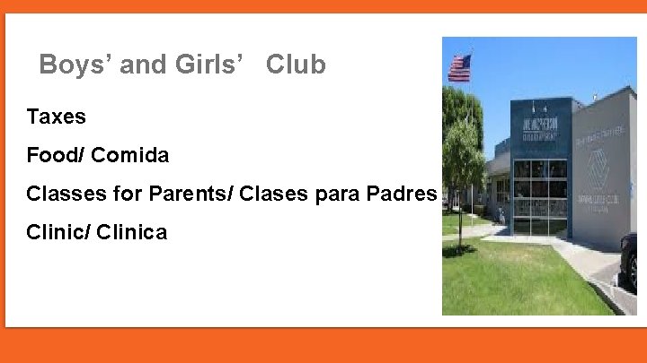 Boys’ and Girls’ Club Taxes Food/ Comida Classes for Parents/ Clases para Padres Clinic/