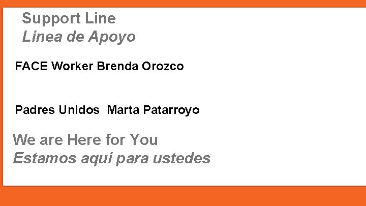 Support Linea de Apoyo FACE Worker Brenda Orozco Padres Unidos Marta Patarroyo We are