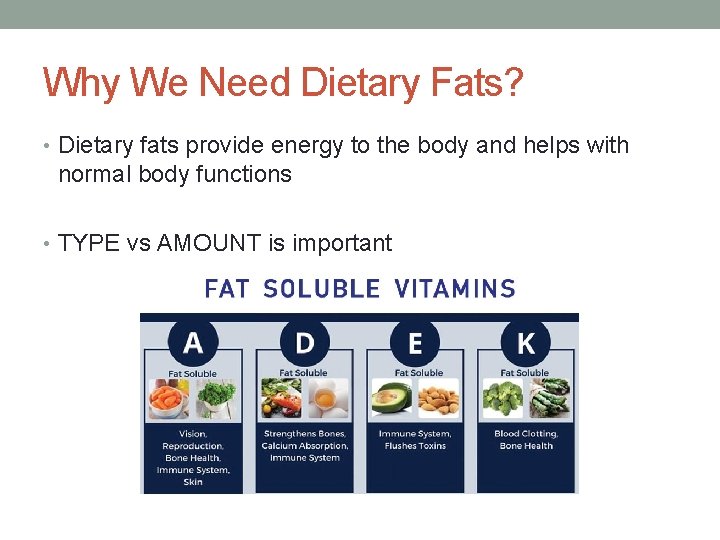 Why We Need Dietary Fats? • Dietary fats provide energy to the body and