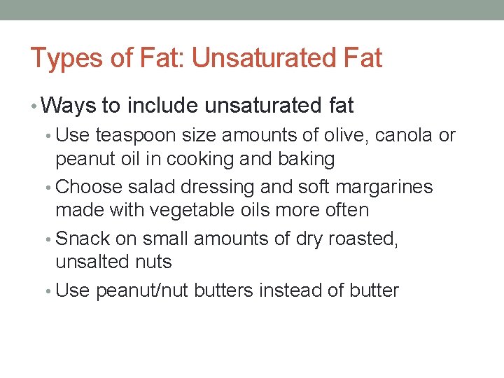 Types of Fat: Unsaturated Fat • Ways to include unsaturated fat • Use teaspoon