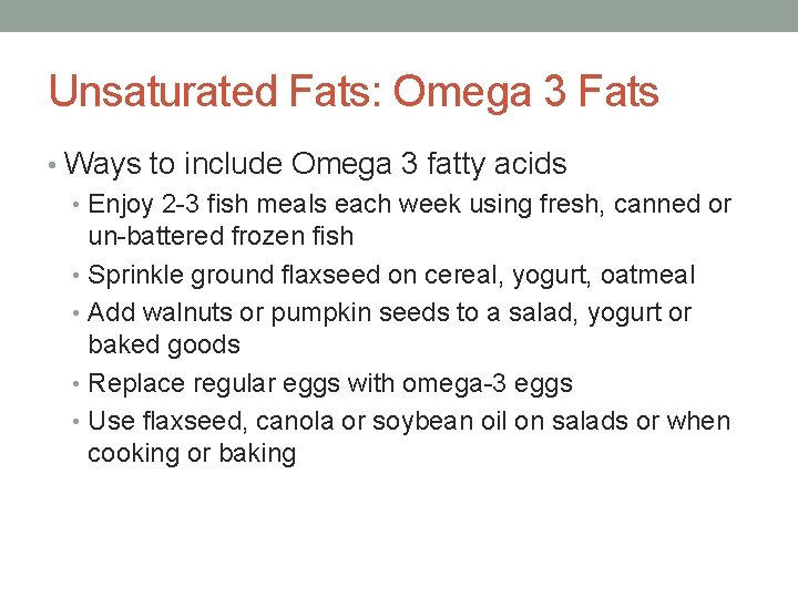 Unsaturated Fats: Omega 3 Fats • Ways to include Omega 3 fatty acids •