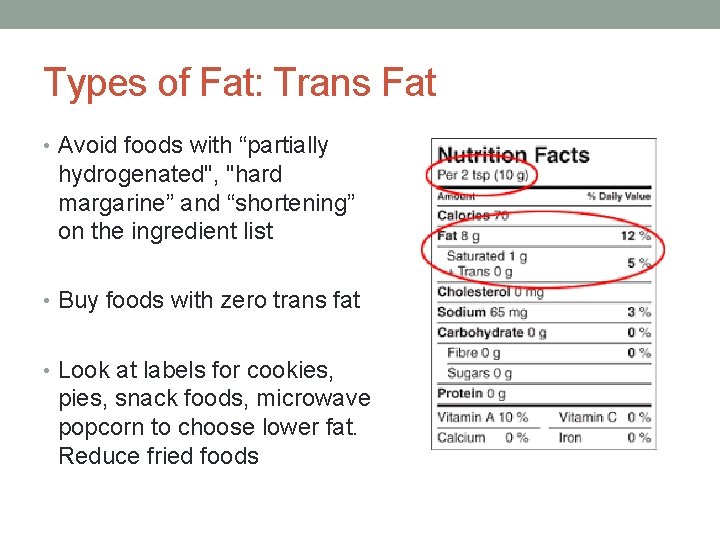 Types of Fat: Trans Fat • Avoid foods with “partially hydrogenated", "hard margarine” and