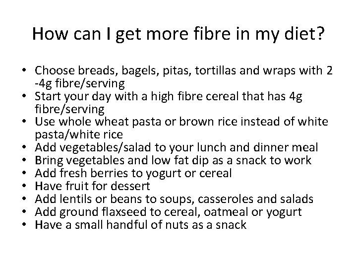 How can I get more fibre in my diet? • Choose breads, bagels, pitas,