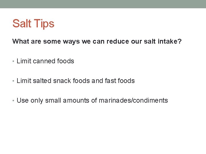 Salt Tips What are some ways we can reduce our salt intake? • Limit