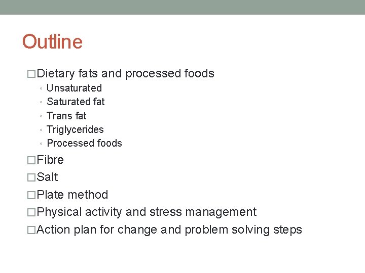 Outline �Dietary fats and processed foods ◦ Unsaturated ◦ Saturated fat ◦ Trans fat