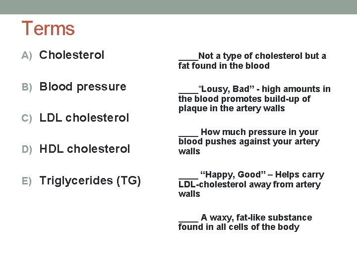 Terms A) Cholesterol B) Blood pressure C) LDL cholesterol D) HDL cholesterol E) Triglycerides