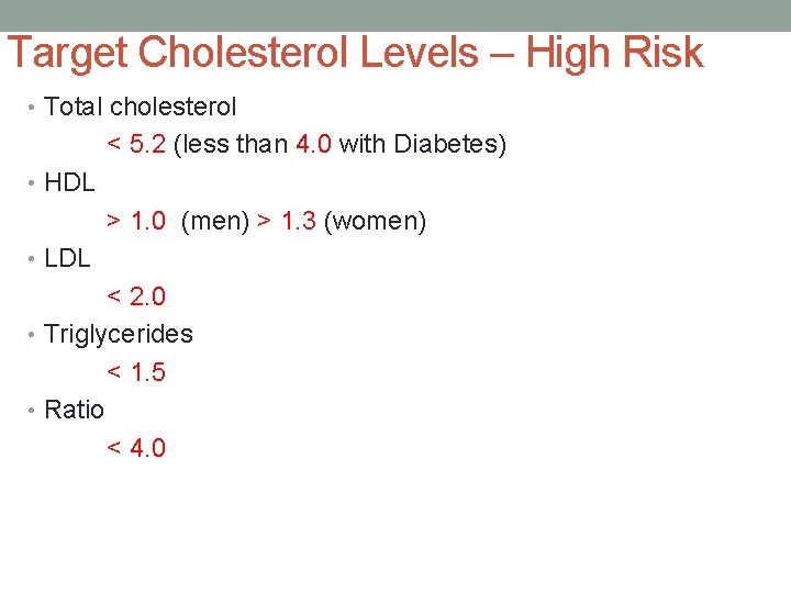 Target Cholesterol Levels – High Risk • Total cholesterol < 5. 2 (less than