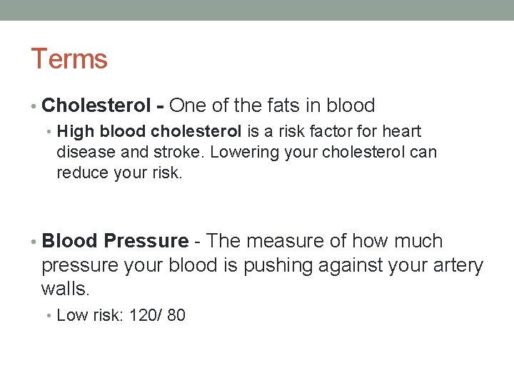 Terms • Cholesterol - One of the fats in blood • High blood cholesterol