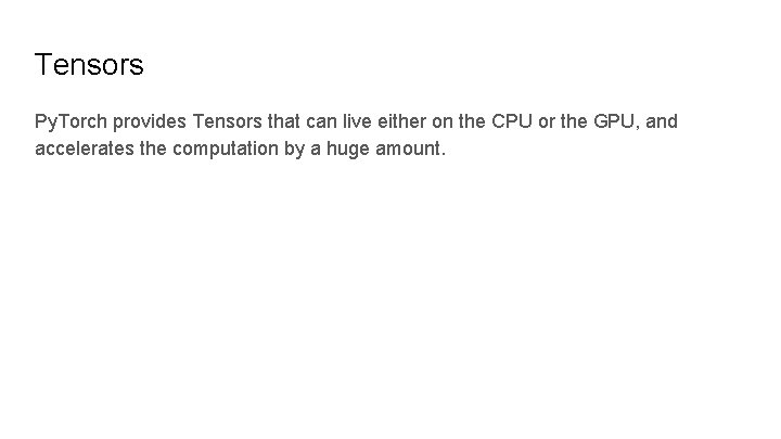 Tensors Py. Torch provides Tensors that can live either on the CPU or the