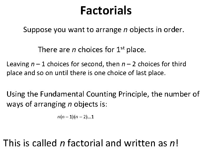 Factorials Suppose you want to arrange n objects in order. There are n choices