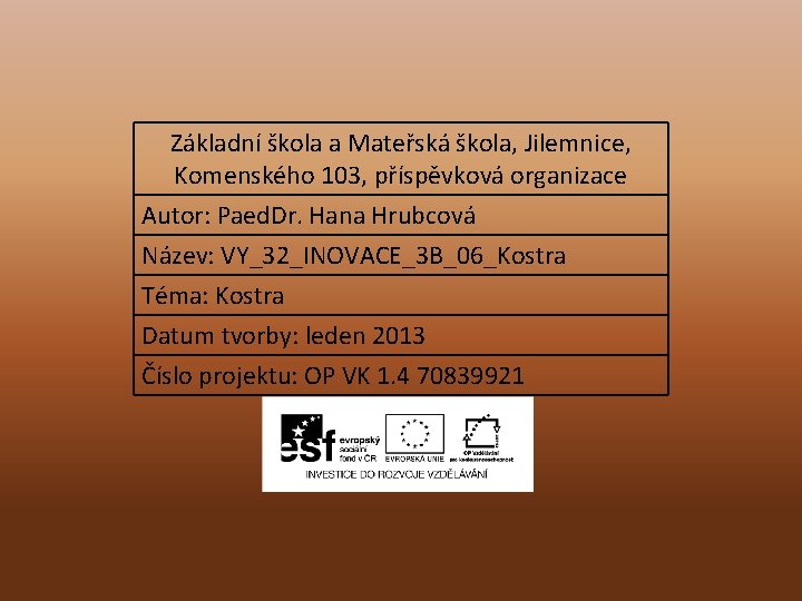 Základní škola a Mateřská škola, Jilemnice, Komenského 103, příspěvková organizace Autor: Paed. Dr. Hana