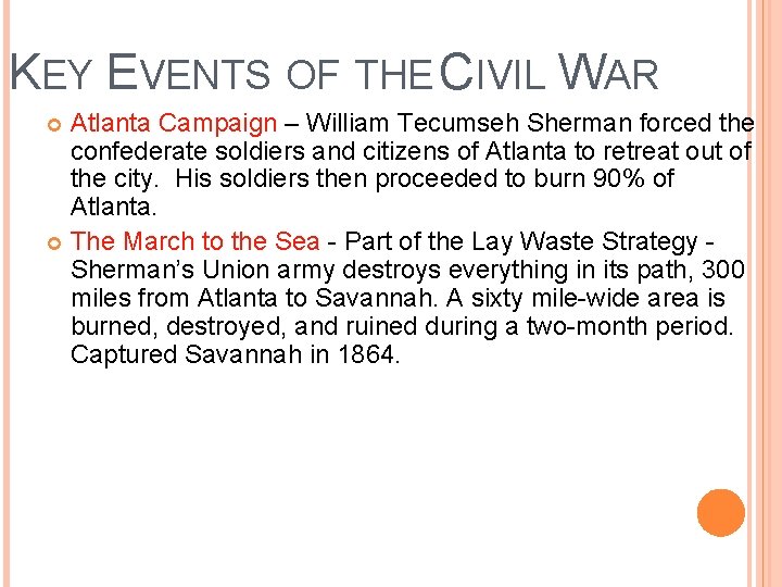 KEY EVENTS OF THE CIVIL WAR Atlanta Campaign – William Tecumseh Sherman forced the