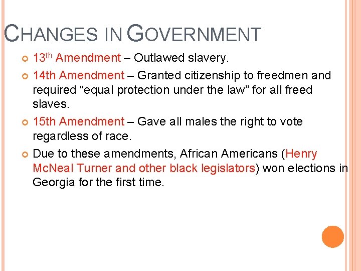 CHANGES IN GOVERNMENT 13 th Amendment – Outlawed slavery. 14 th Amendment – Granted