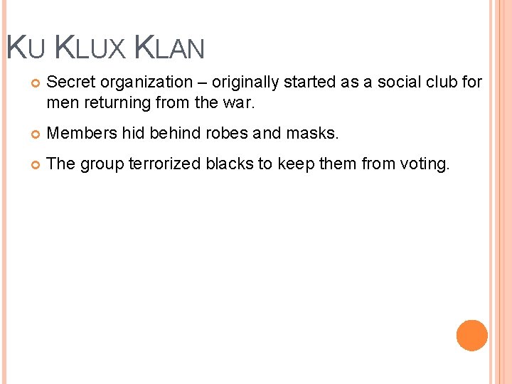 KU KLUX KLAN Secret organization – originally started as a social club for men