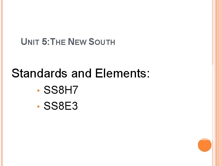 UNIT 5: THE NEW SOUTH Standards and Elements: SS 8 H 7 • SS