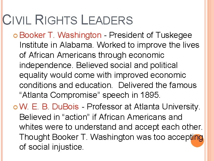 CIVIL RIGHTS LEADERS Booker T. Washington - President of Tuskegee Institute in Alabama. Worked