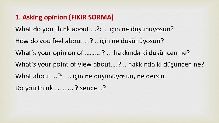 1. Asking opinion (FİKİR SORMA) What do you think about…. ? : … için