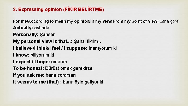 2. Expressing opinion (FİKİR BELİRTME) For me/According to me/In my opinion/In my view/From my