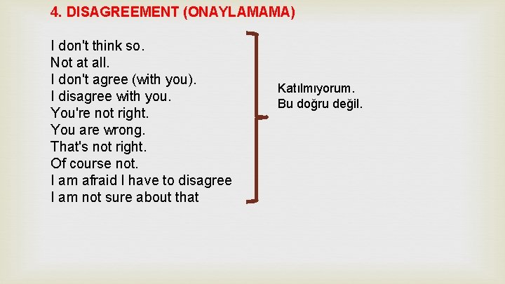 4. DISAGREEMENT (ONAYLAMAMA) I don't think so. Not at all. I don't agree (with