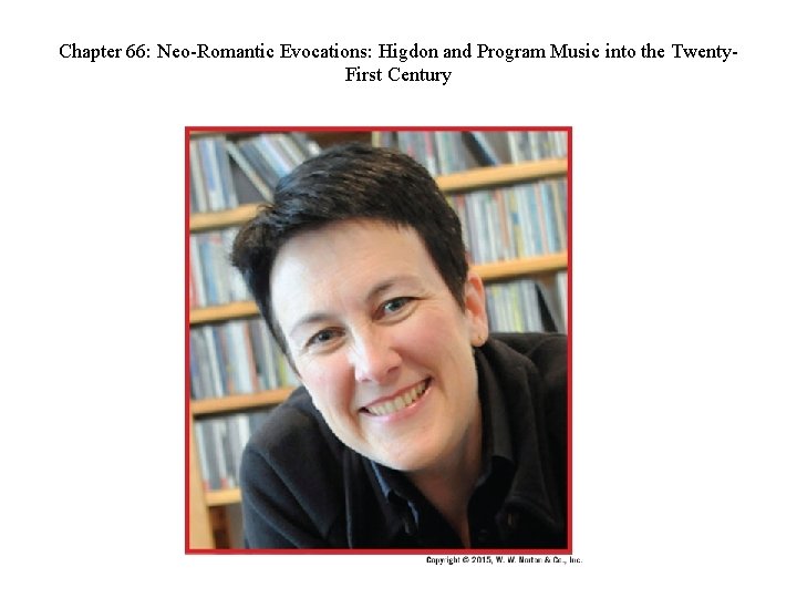 Chapter 66: Neo-Romantic Evocations: Higdon and Program Music into the Twenty. First Century 