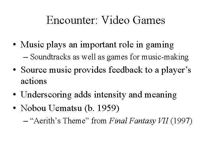 Encounter: Video Games • Music plays an important role in gaming – Soundtracks as