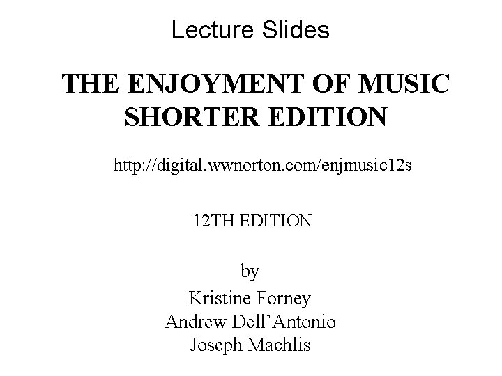 Lecture Slides THE ENJOYMENT OF MUSIC SHORTER EDITION http: //digital. wwnorton. com/enjmusic 12 s