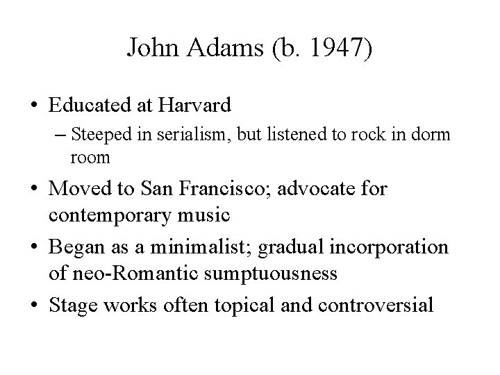 John Adams (b. 1947) • Educated at Harvard – Steeped in serialism, but listened