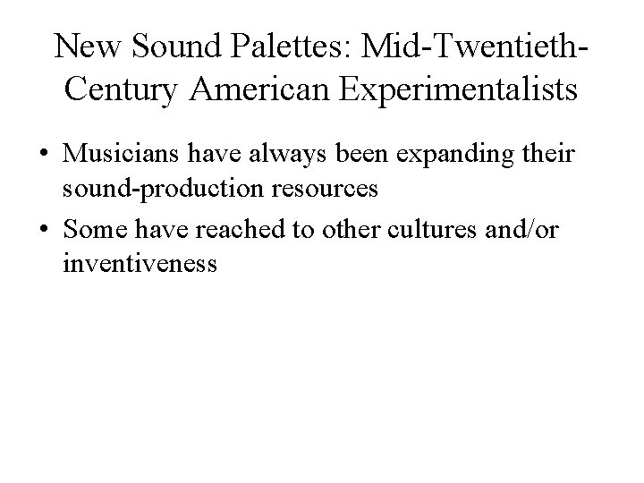 New Sound Palettes: Mid-Twentieth. Century American Experimentalists • Musicians have always been expanding their
