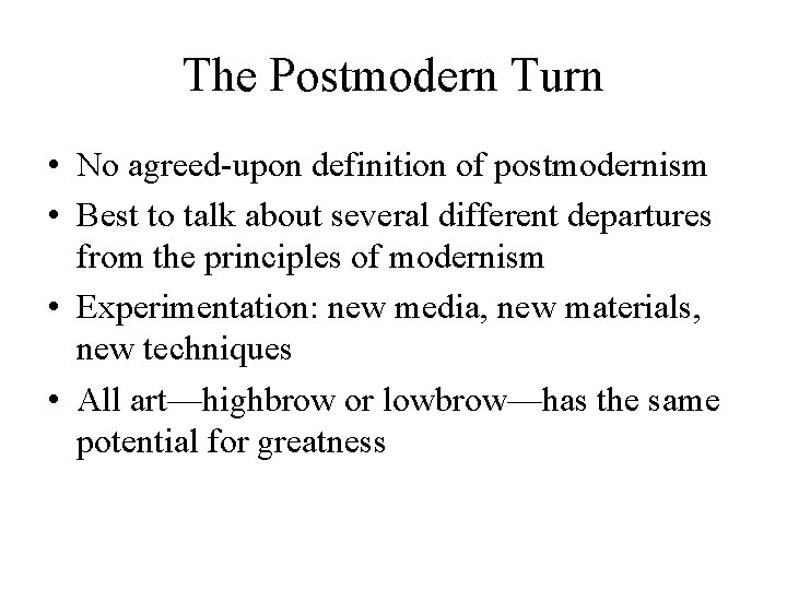 The Postmodern Turn • No agreed-upon definition of postmodernism • Best to talk about