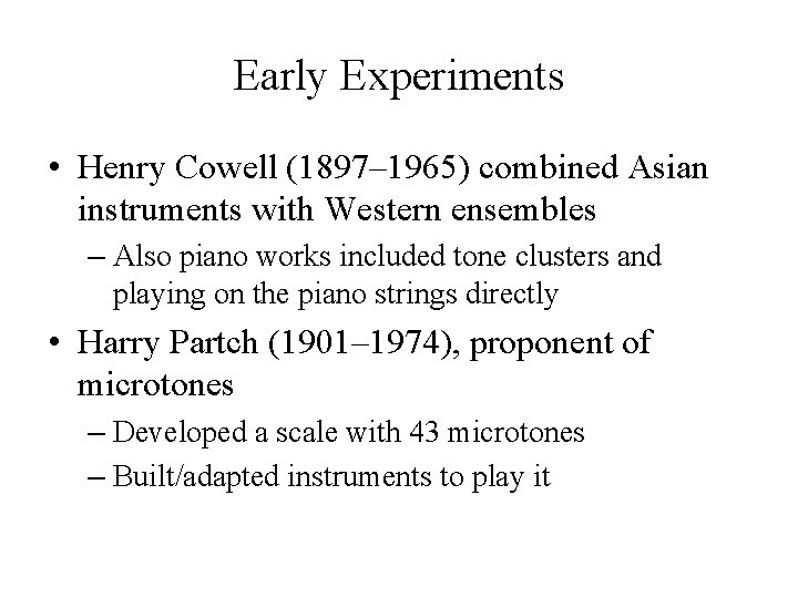 Early Experiments • Henry Cowell (1897– 1965) combined Asian instruments with Western ensembles –