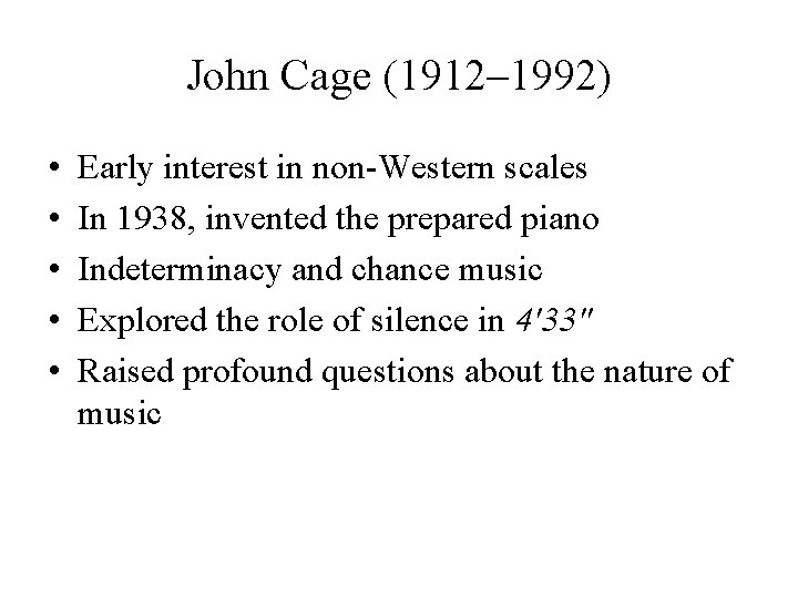 John Cage (1912– 1992) • • • Early interest in non-Western scales In 1938,