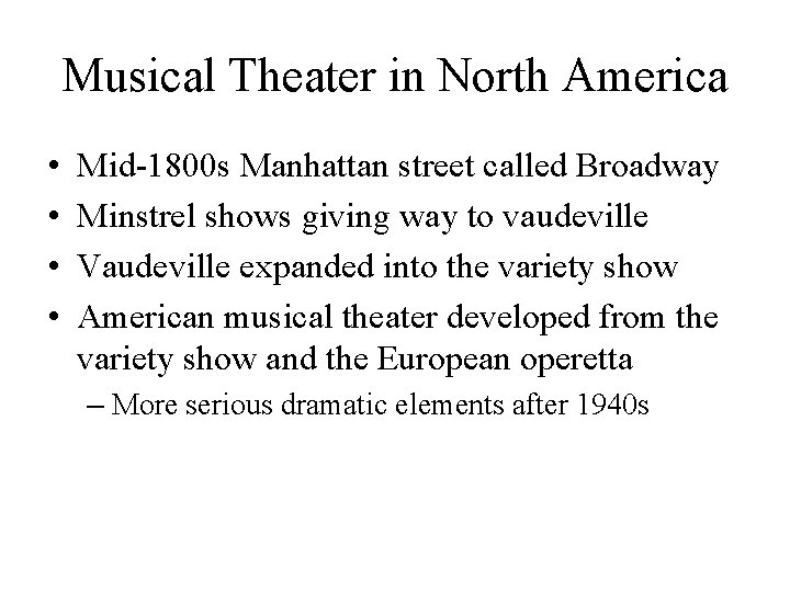Musical Theater in North America • • Mid-1800 s Manhattan street called Broadway Minstrel