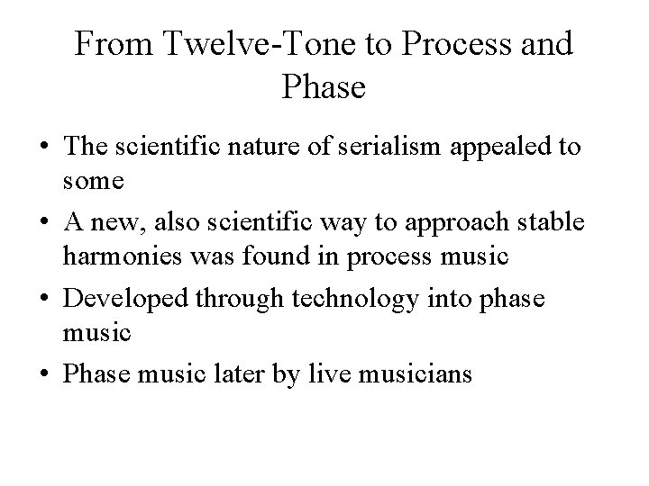From Twelve-Tone to Process and Phase • The scientific nature of serialism appealed to