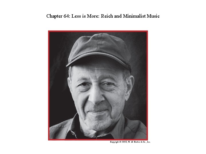 Chapter 64: Less is More: Reich and Minimalist Music 