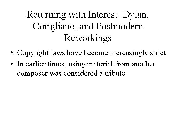 Returning with Interest: Dylan, Corigliano, and Postmodern Reworkings • Copyright laws have become increasingly