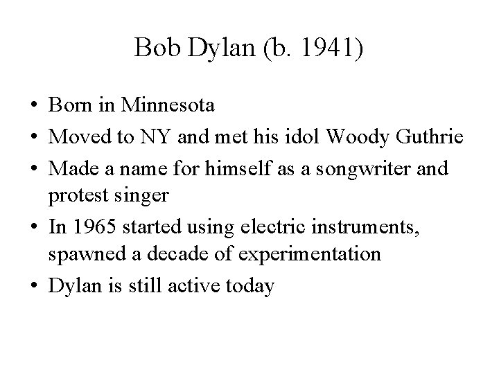 Bob Dylan (b. 1941) • Born in Minnesota • Moved to NY and met
