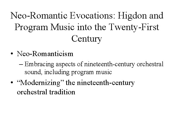 Neo-Romantic Evocations: Higdon and Program Music into the Twenty-First Century • Neo-Romanticism – Embracing