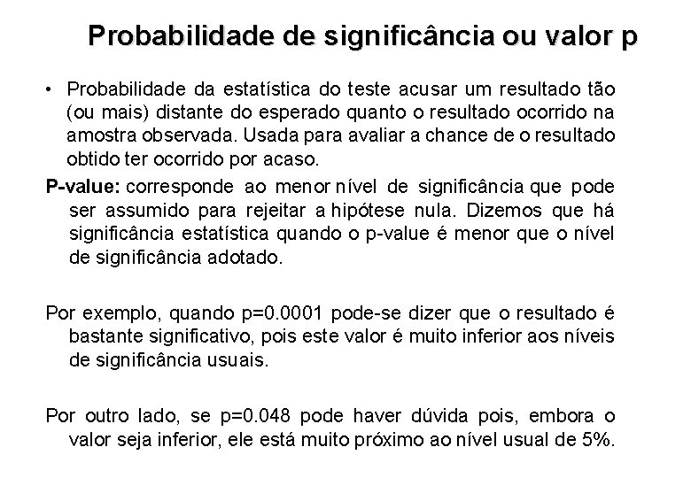 Probabilidade de significância ou valor p • Probabilidade da estatística do teste acusar um