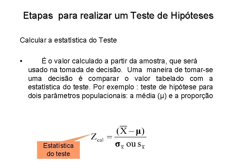 Etapas para realizar um Teste de Hipóteses Calcular a estatística do Teste • É