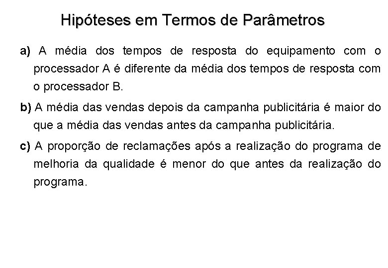 Hipóteses em Termos de Parâmetros a) A média dos tempos de resposta do equipamento