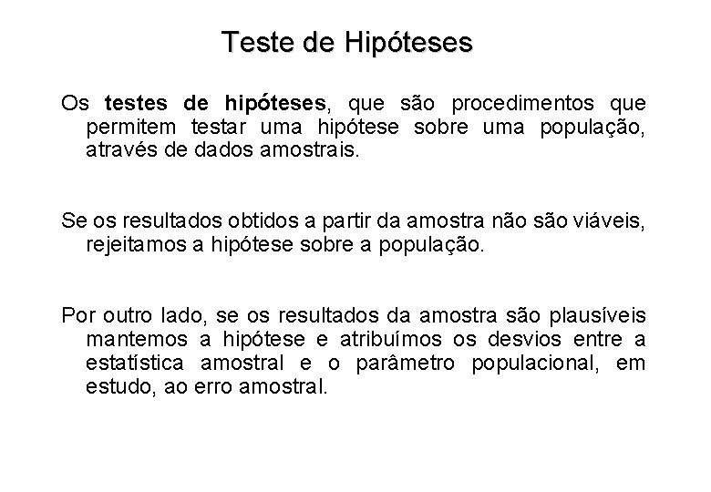 Teste de Hipóteses Os testes de hipóteses, que são procedimentos que permitem testar uma