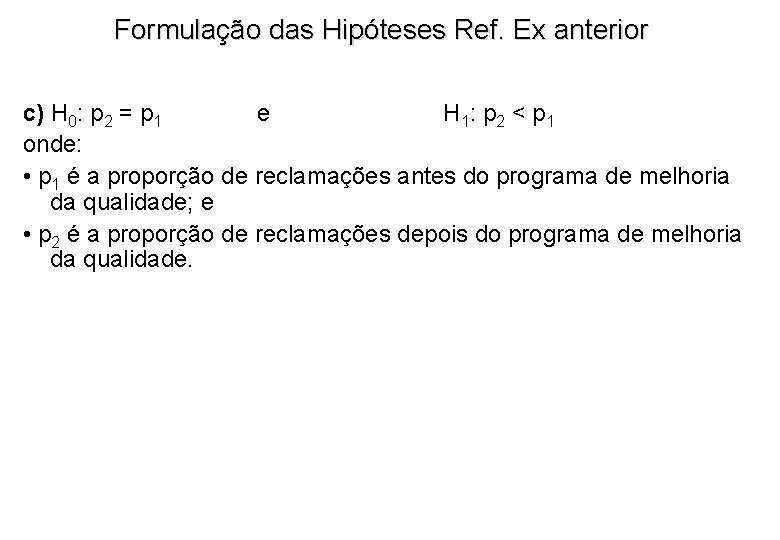 Formulação das Hipóteses Ref. Ex anterior c) H 0: p 2 = p 1