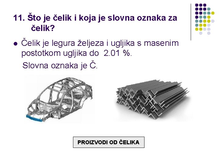 11. Što je čelik i koja je slovna oznaka za čelik? l Čelik je