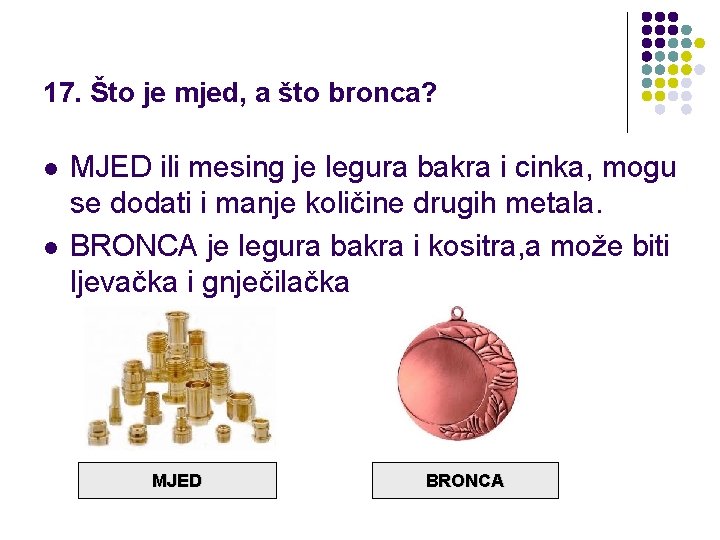 17. Što je mjed, a što bronca? l l MJED ili mesing je legura