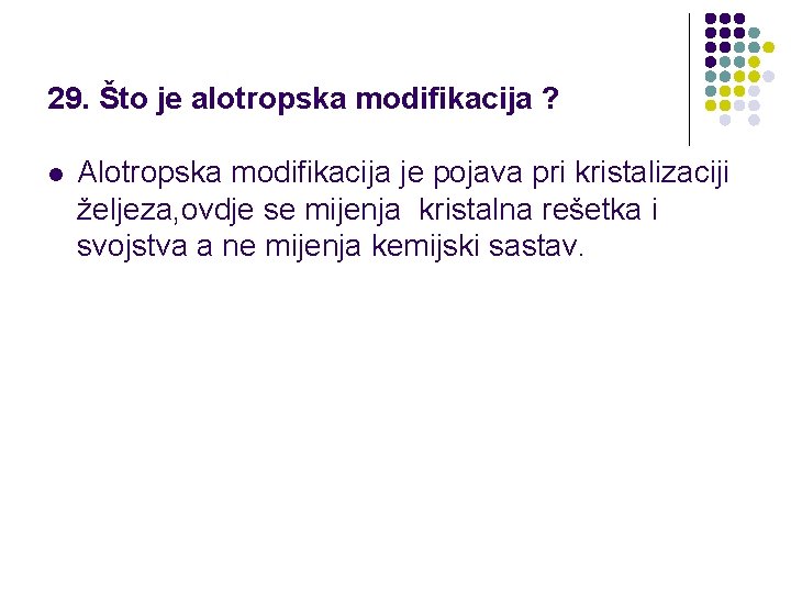 29. Što je alotropska modifikacija ? l Alotropska modifikacija je pojava pri kristalizaciji željeza,