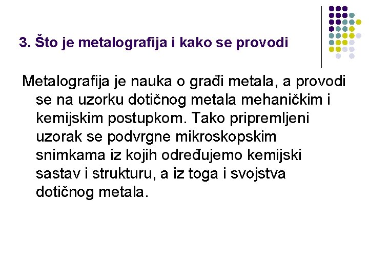 3. Što je metalografija i kako se provodi Metalografija je nauka o građi metala,