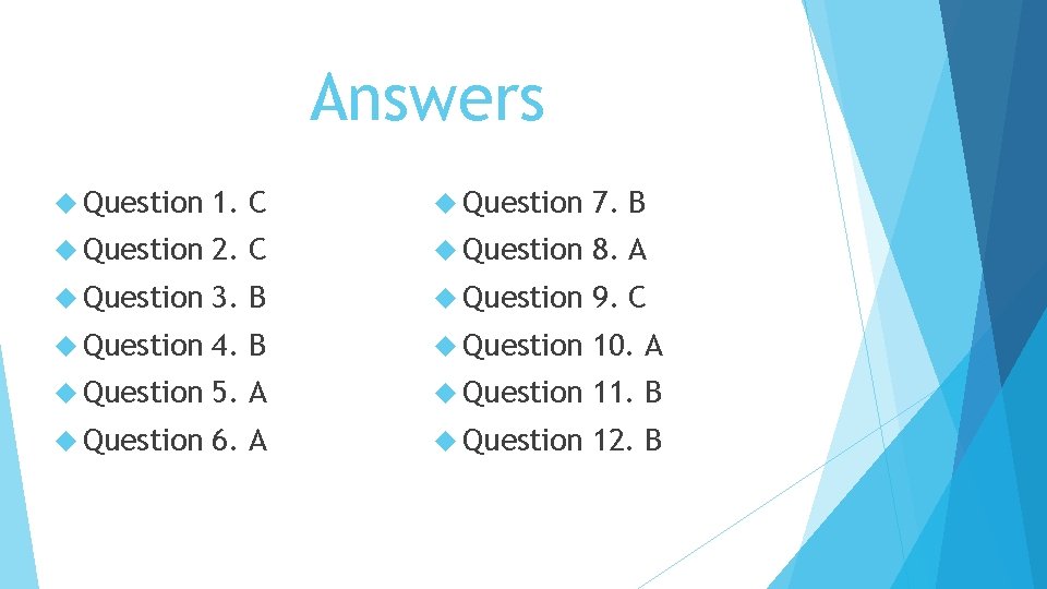 Answers Question 1. C Question 7. B Question 2. C Question 8. A Question