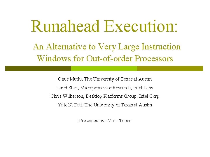 Runahead Execution: An Alternative to Very Large Instruction Windows for Out-of-order Processors Onur Mutlu,