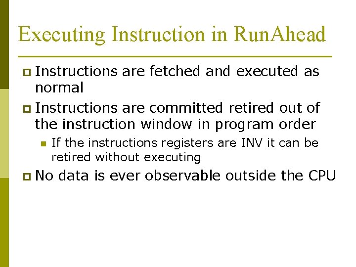 Executing Instruction in Run. Ahead p Instructions are fetched and executed as normal p