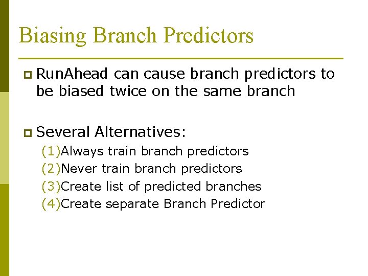 Biasing Branch Predictors p Run. Ahead can cause branch predictors to be biased twice